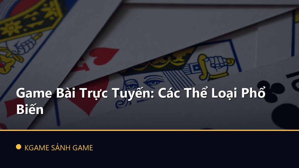 Read more about the article Game Bài Trực Tuyến: Các Thể Loại Phổ Biến