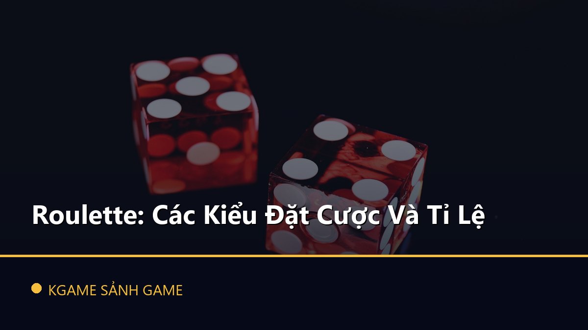 Read more about the article Roulette: Các Kiểu Đặt Cược Và Tỉ Lệ