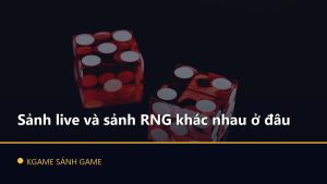 Read more about the article Sảnh live và sảnh RNG khác nhau ở đâu