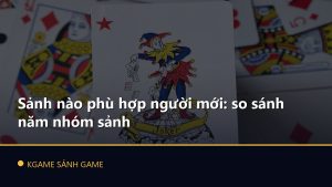 Read more about the article Sảnh nào phù hợp người mới: so sánh năm nhóm sảnh