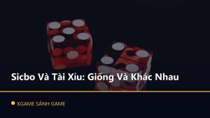 Read more about the article Sicbo Và Tài Xỉu: Giống Và Khác Nhau