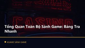 Read more about the article Tổng Quan Toàn Bộ Sảnh Game: Bảng Tra Nhanh