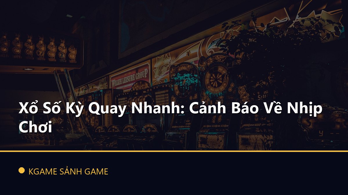 Read more about the article Xổ Số Kỳ Quay Nhanh: Cảnh Báo Về Nhịp Chơi