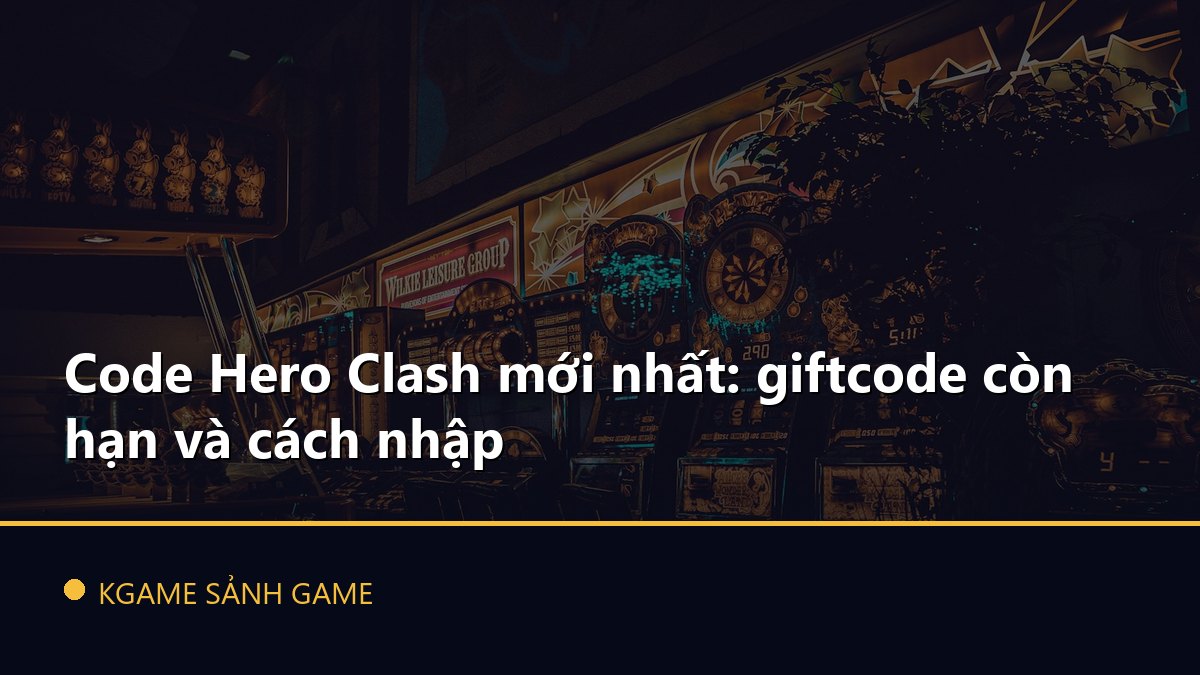 You are currently viewing Code Hero Clash mới nhất: giftcode còn hạn và cách nhập