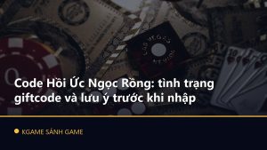 Read more about the article Code Hồi Ức Ngọc Rồng: tình trạng giftcode và lưu ý trước khi nhập