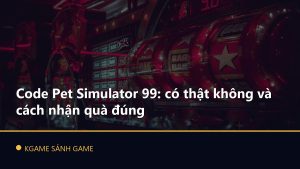 Read more about the article Code Pet Simulator 99: có thật không và cách nhận quà đúng